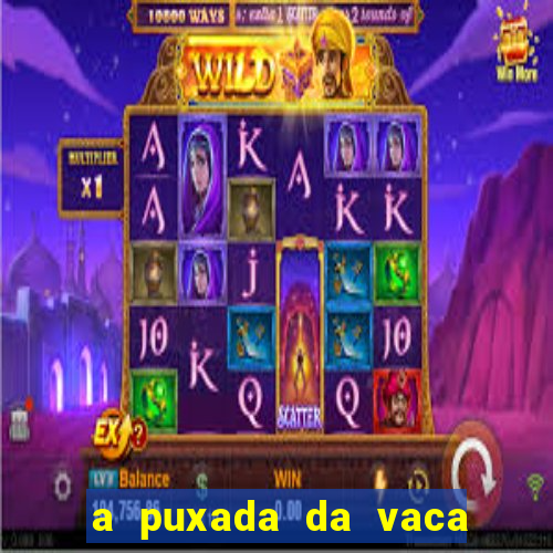 a puxada da vaca do jogo do bicho